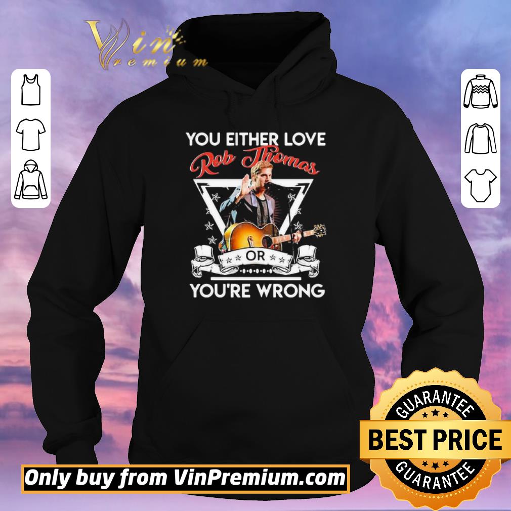 Top You either love rob thomas or you’re wrong shirt sweater c348a1de top you either love rob thomas or you re wrong shirt sweater 4 - Top You either love rob thomas or you’re wrong shirt sweater