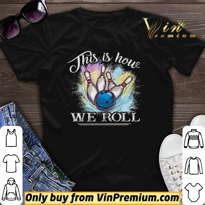 Bowling This Is How We Roll shirt sweater