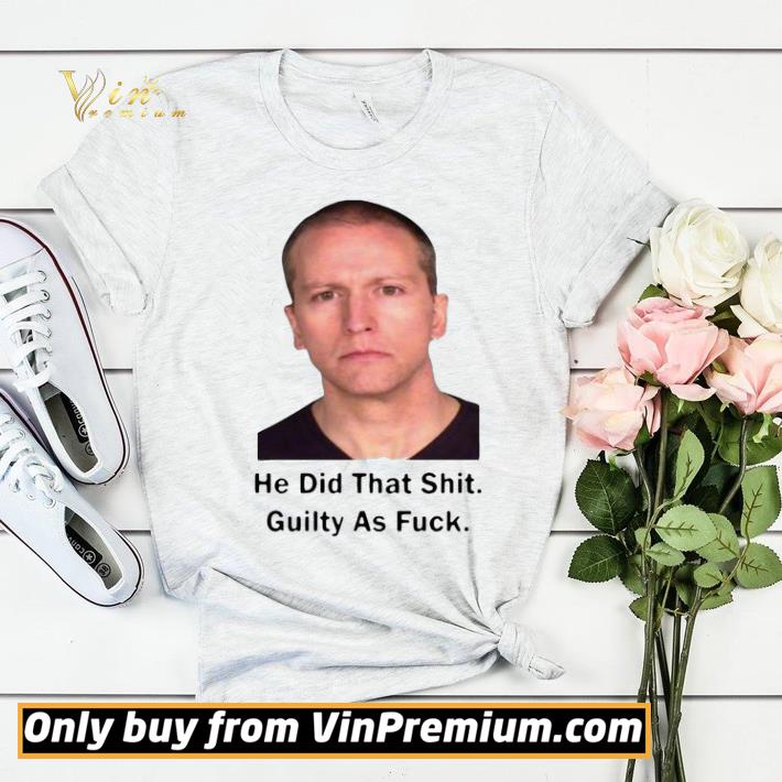 c4085065 derek chauvin he did that shit guilty as fuck shirt sweater 4 - Derek Chauvin He Did That Shit Guilty As Fuck shirt sweater