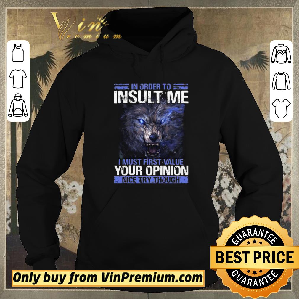 c422b53d premium wolf in order to insult me i must first value your opinion nice try though shirt sweater 4 - Premium Wolf In Order To Insult Me I Must First Value Your Opinion Nice Try Though shirt sweater