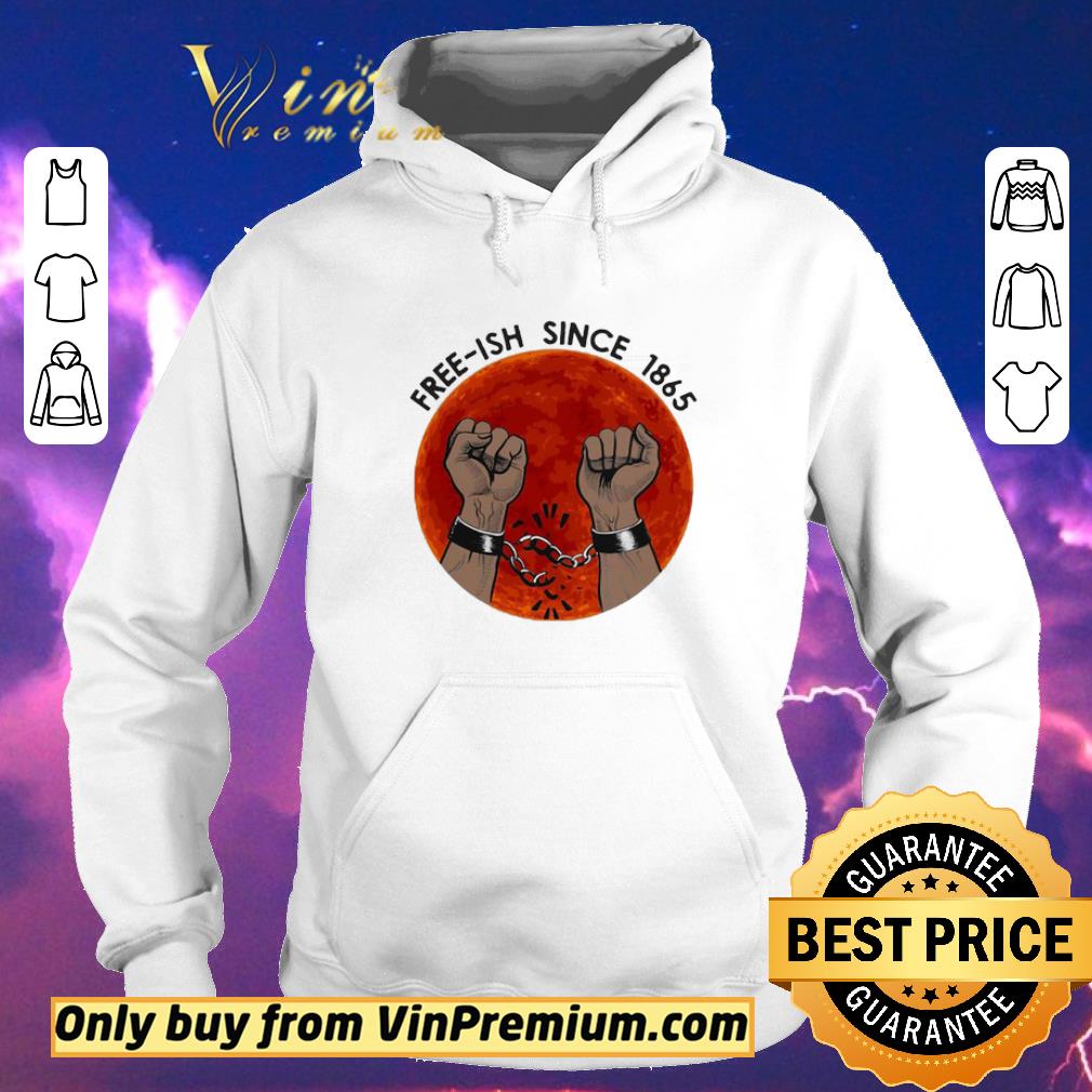 Awesome Free-ish since 1865 juneteenth day shirt sweater c67f87f7 awesome free ish since 1865 juneteenth day shirt sweater 4 - Awesome Free-ish since 1865 juneteenth day shirt sweater