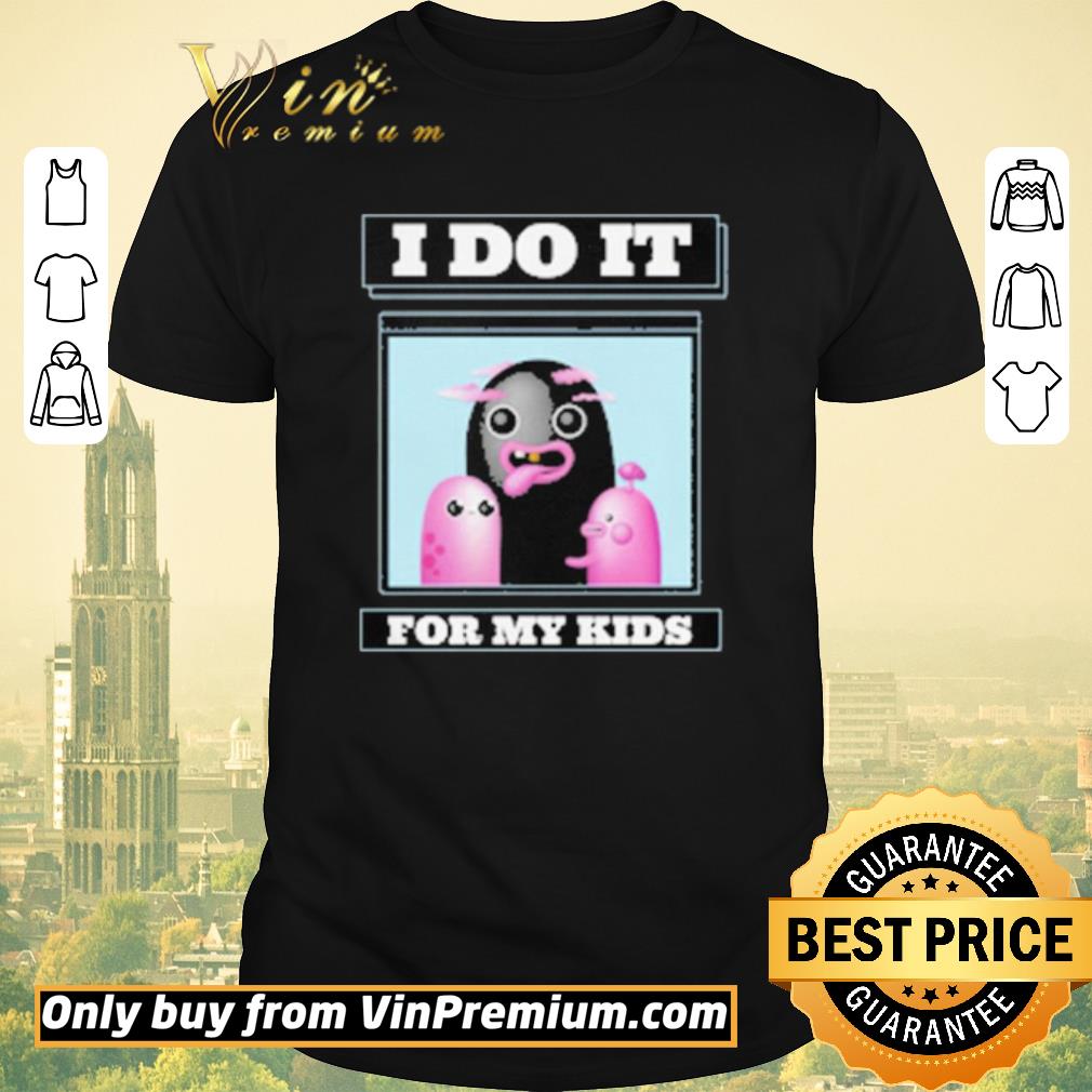 Premium I do it for My kids shirt sweater
