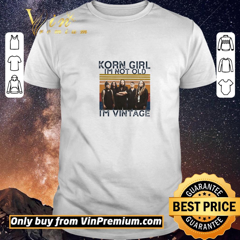 Official Korn Girl I'm Not Old I'm Vintage shirt sweater