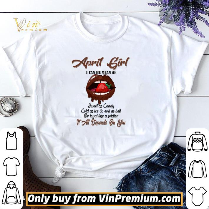 April Girl I Can Be Mean Af Sweet As Candy Cold As Ice & Evil As Hell shirt sweater