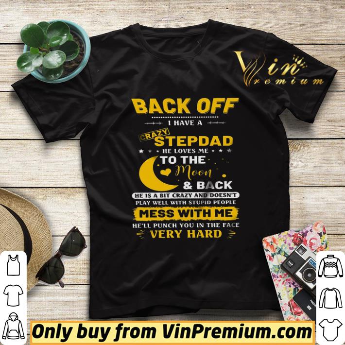 cc0cb9ae back off i have a crazy stepdad he loves me to the moon back he is a bit shirt sweater 4 - Back Off I Have A Crazy Stepdad He Loves Me To The Moon & Back He Is A Bit shirt sweater