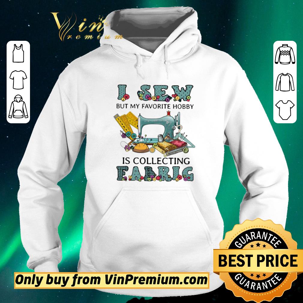 cc8b181f hot i sew but my favorite hobby is collecting fabrig shirt sweater 4 - Hot I Sew But My Favorite Hobby Is Collecting Fabrig shirt sweater
