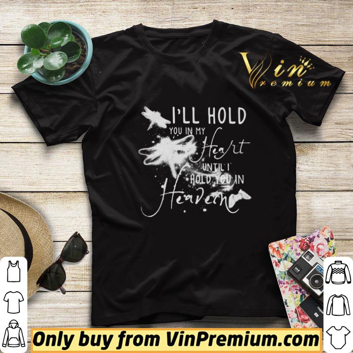 I’ll hold you in my heart until I hold you in heaven shirt sweater ccf291a9 i ll hold you in my heart until i hold you in heaven shirt sweater 4 - I’ll hold you in my heart until I hold you in heaven shirt sweater