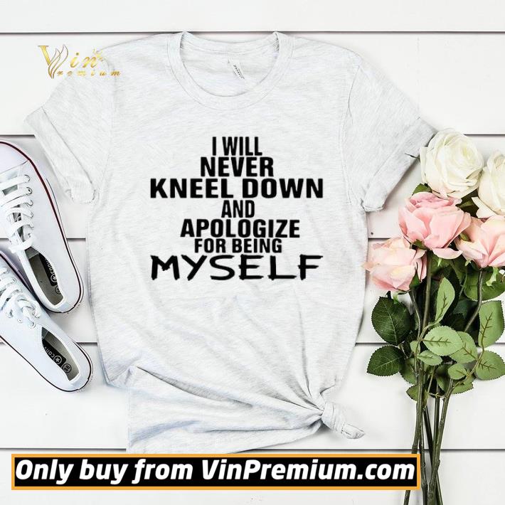 cd3cce62 i will never kneel down and apologize for being myself shirt sweater 4 - I Will Never Kneel Down And Apologize For Being Myself shirt sweater