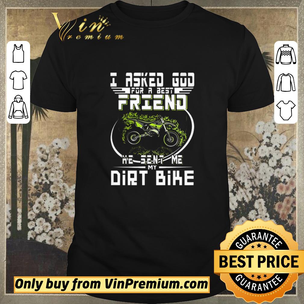 Awesome I Asked God For A Best Friend He Sent Me My Dirt Bike shirt sweater