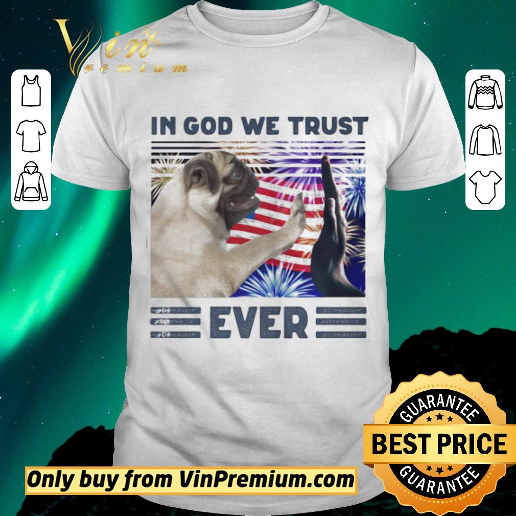 Awesome Pug In God We Trust Ever American Flag Independence Day Vintage shirt sweater