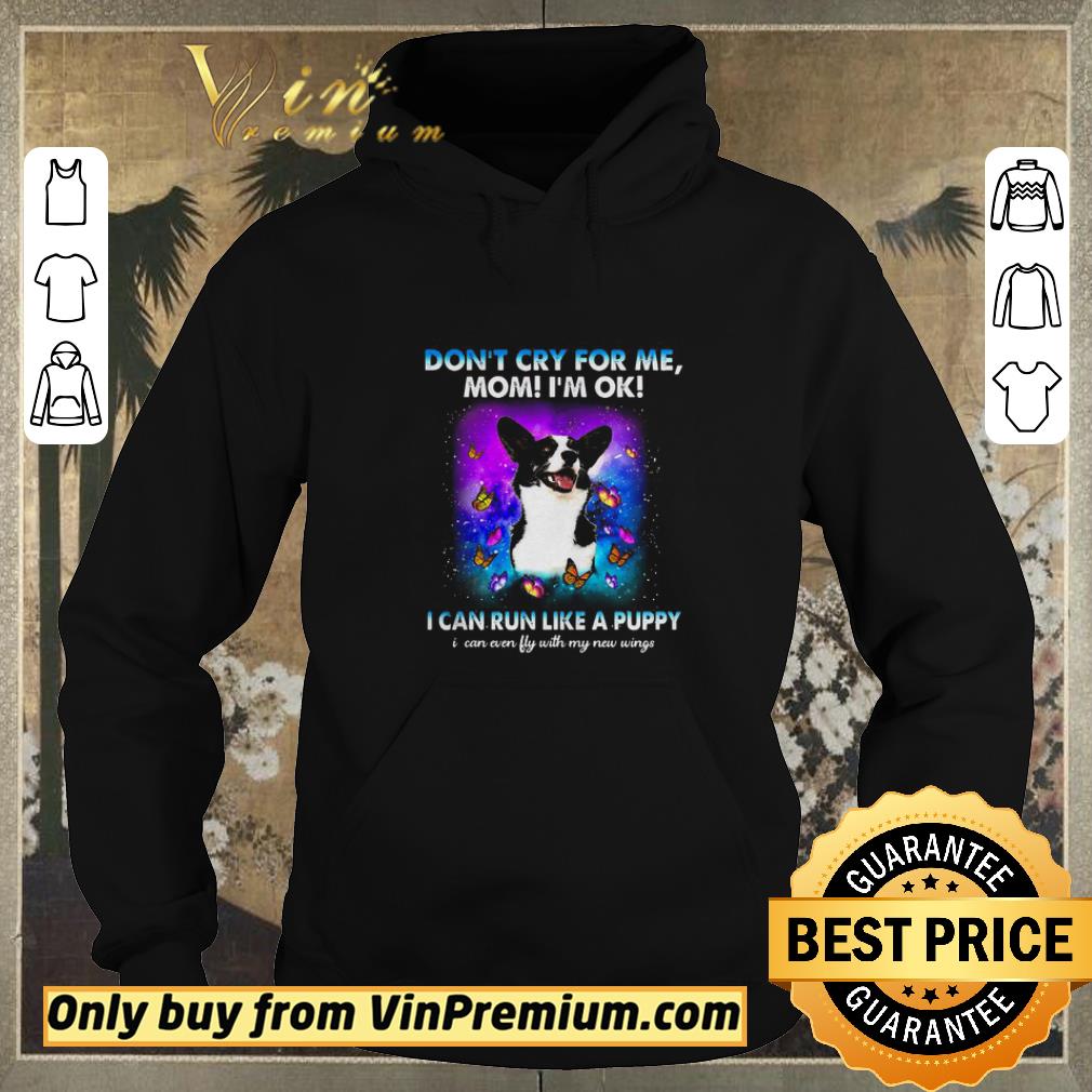 cf7ce1fa original corgi don t cry for me mom i m ok i can run like a puppy shirt sweater 4 - Original Corgi don’t cry for me mom I’m ok I can run like a puppy shirt sweater