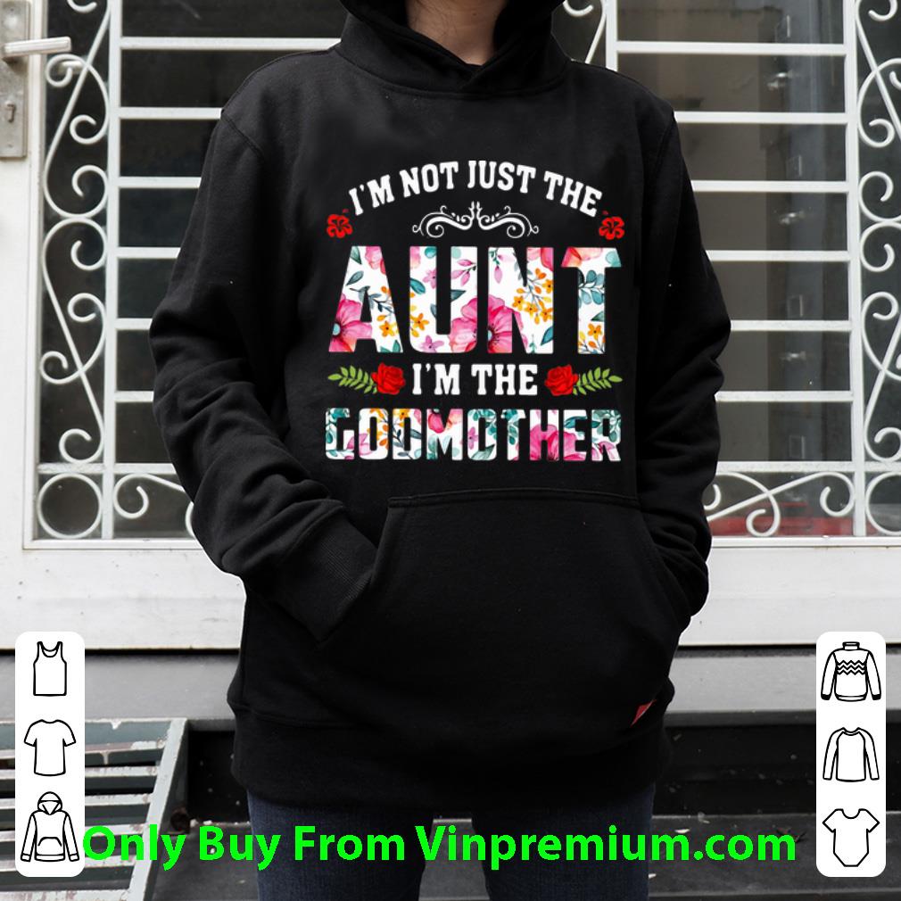d264e9e1 premium i m not just the aunt i m the godmother floral shirt 4 - Premium I’m Not Just The Aunt I’m The Godmother Floral shirt