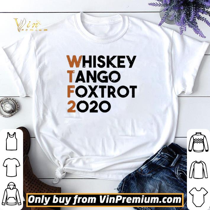 Whiskey Tango Foxtrot 2020 shirt sweater