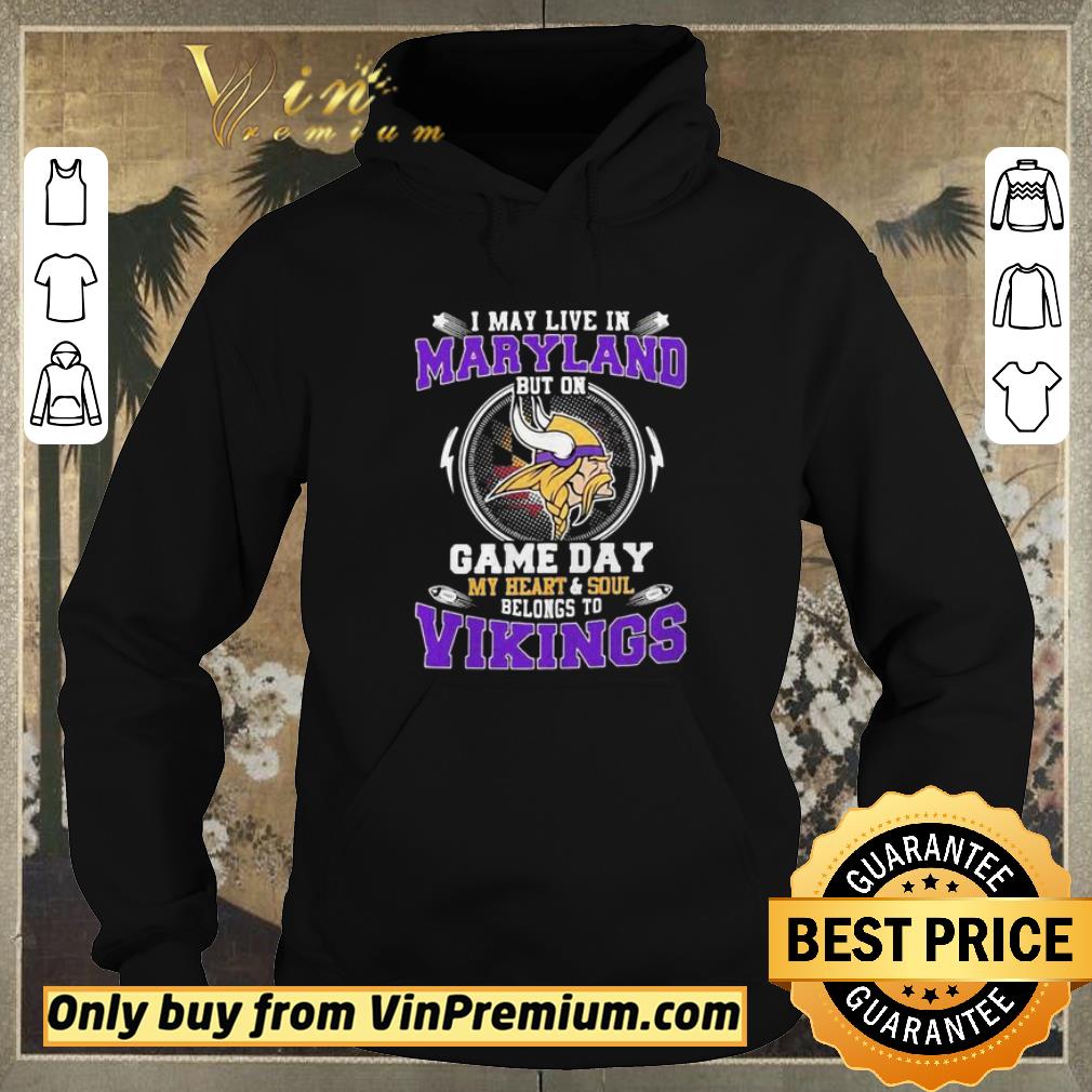 d321fa3b nice i may live in maryland but on game day my heart and soul belongs to minnesota vikings shirt 4 - Nice I may live in maryland but on game day my heart and soul belongs to minnesota vikings shirt