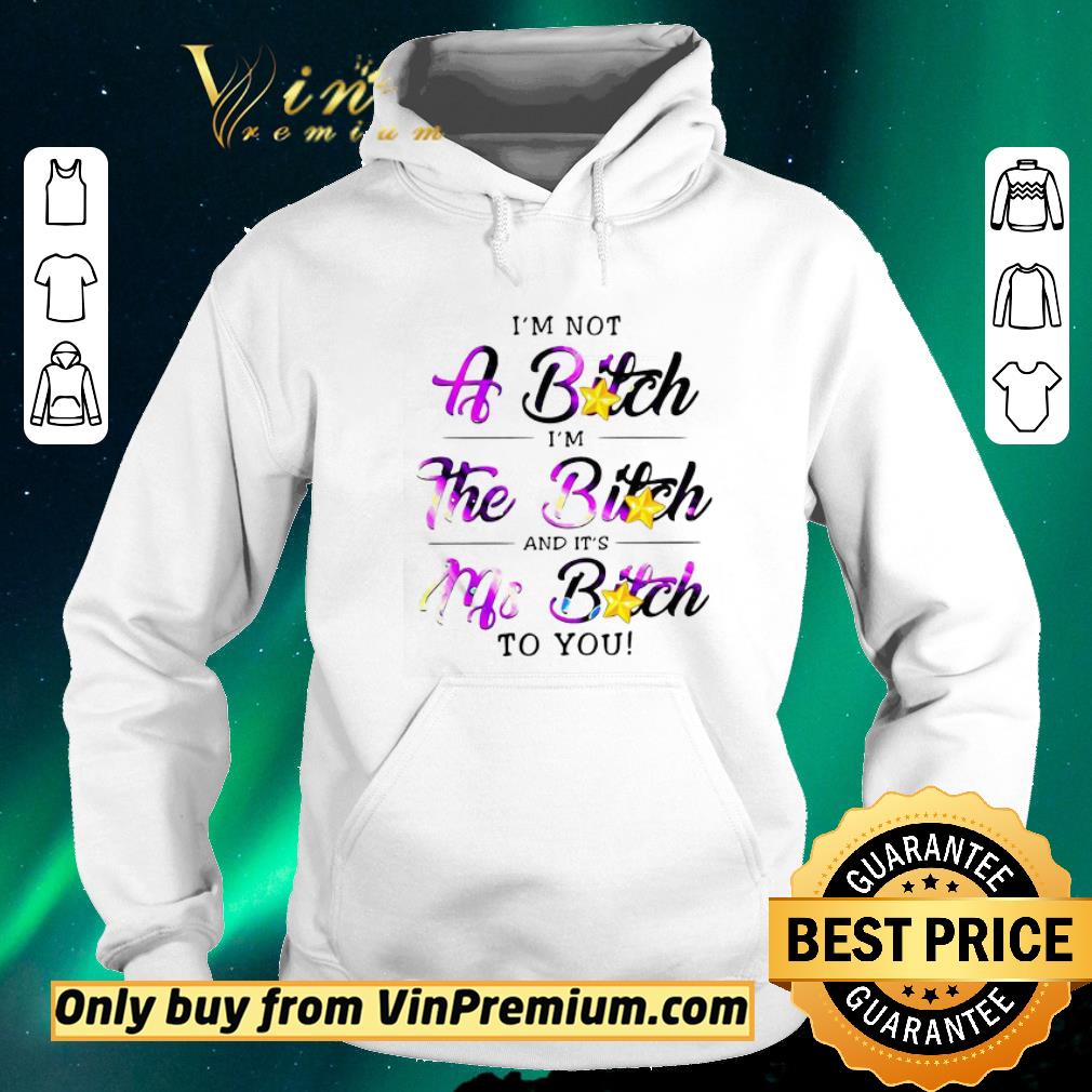 d3d0ec0b topi m not a bitch i m the bitch and it s my bitch to you shirt sweater 4 - TopI’m Not A Bitch I’m The Bitch And It’s My Bitch To You shirt sweater