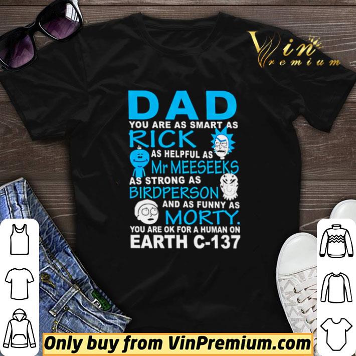 Dad You Are As Smart As Rick Mr Meeseeks Bird Person Morty Earth C-137 shirt sweater