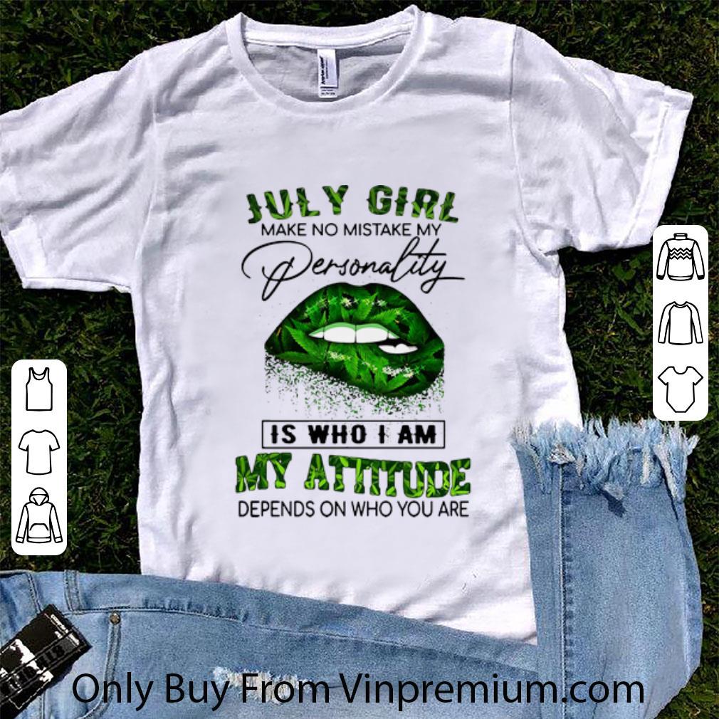 Awesome Weed Lip July Girl Make No Mistake My Personality Is Who I Am shirt