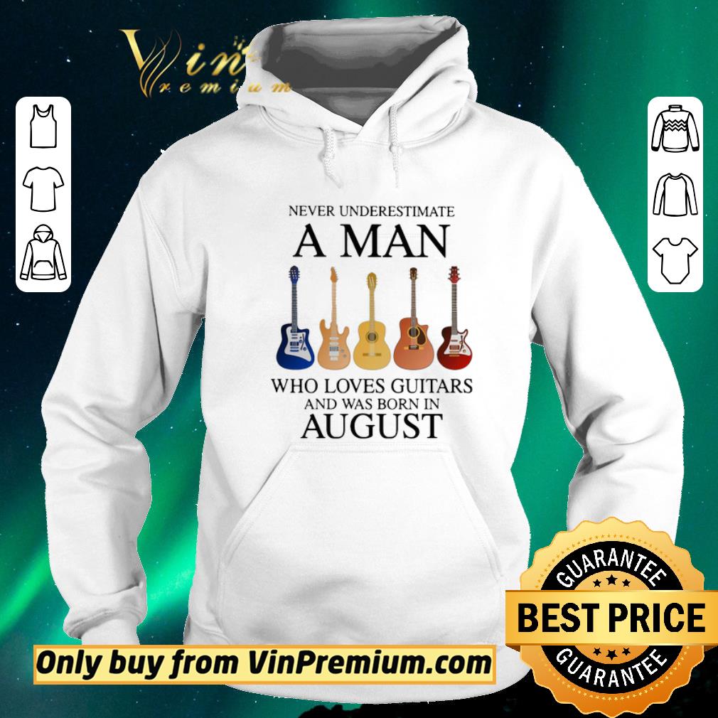 Top Never underestimate a man who loves guitars and was born in august shirt sweater d656eb3f top never underestimate a man who loves guitars and was born in august shirt sweater 4 - Top Never underestimate a man who loves guitars and was born in august shirt sweater
