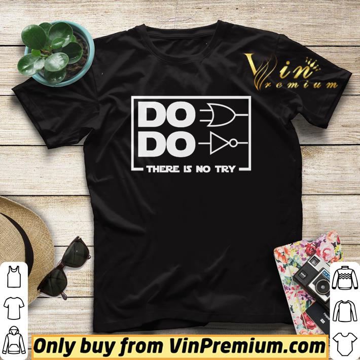 Do Do there is no try shirt d70ad3c2 do do there is no try shirt 4 - Do Do there is no try shirt