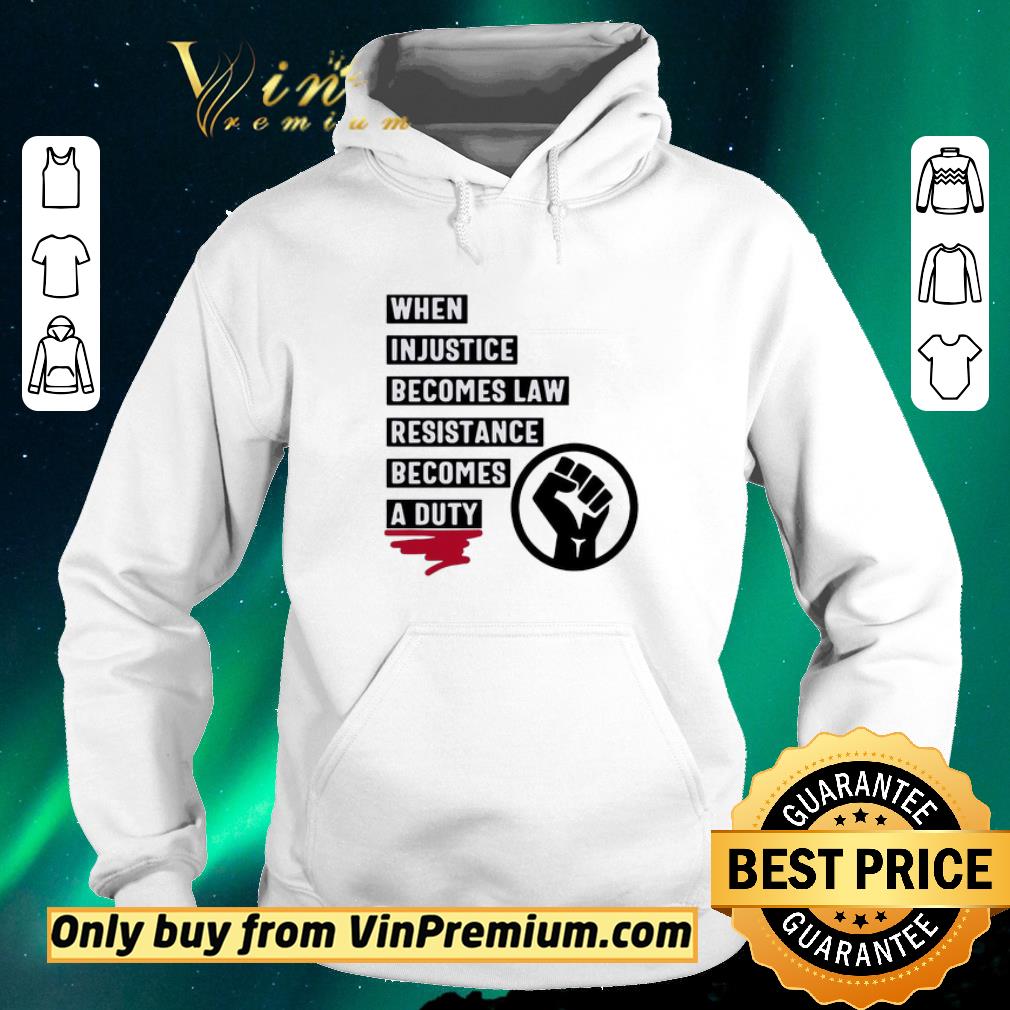 d768f46e official when injustice becomes law resistance becomes a duty shirt sweater 4 - Official When Injustice Becomes Law Resistance Becomes A Duty shirt sweater