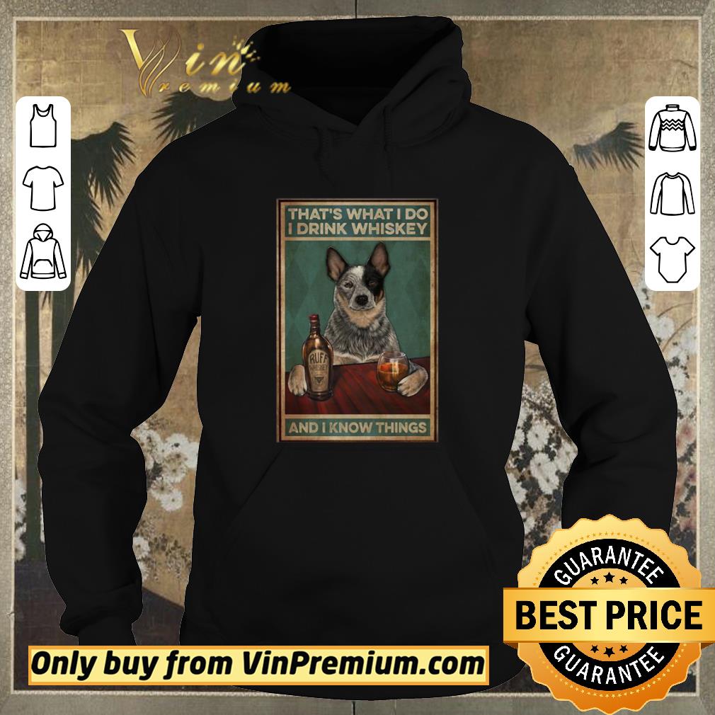 Pretty Cattle Dog That’s What I Do I Drink Whiskey And I Know Things shirt sweater d791f788 pretty cattle dog that s what i do i drink whiskey and i know things shirt sweater 4 - Pretty Cattle Dog That’s What I Do I Drink Whiskey And I Know Things shirt sweater