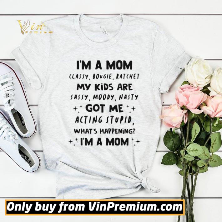 I’m A Mom Classy Bougie Ratchet My Kids Are Sassy Moody Nasty Got Me Acting Stupid What’s Happening I’m A Mom shirt sweater da565313 i m a mom classy bougie ratchet my kids are sassy moody nasty got me acting stupid what s happening i m a mom shirt sweater 4 - I’m A Mom Classy Bougie Ratchet My Kids Are Sassy Moody Nasty Got Me Acting Stupid What’s Happening I’m A Mom shirt sweater
