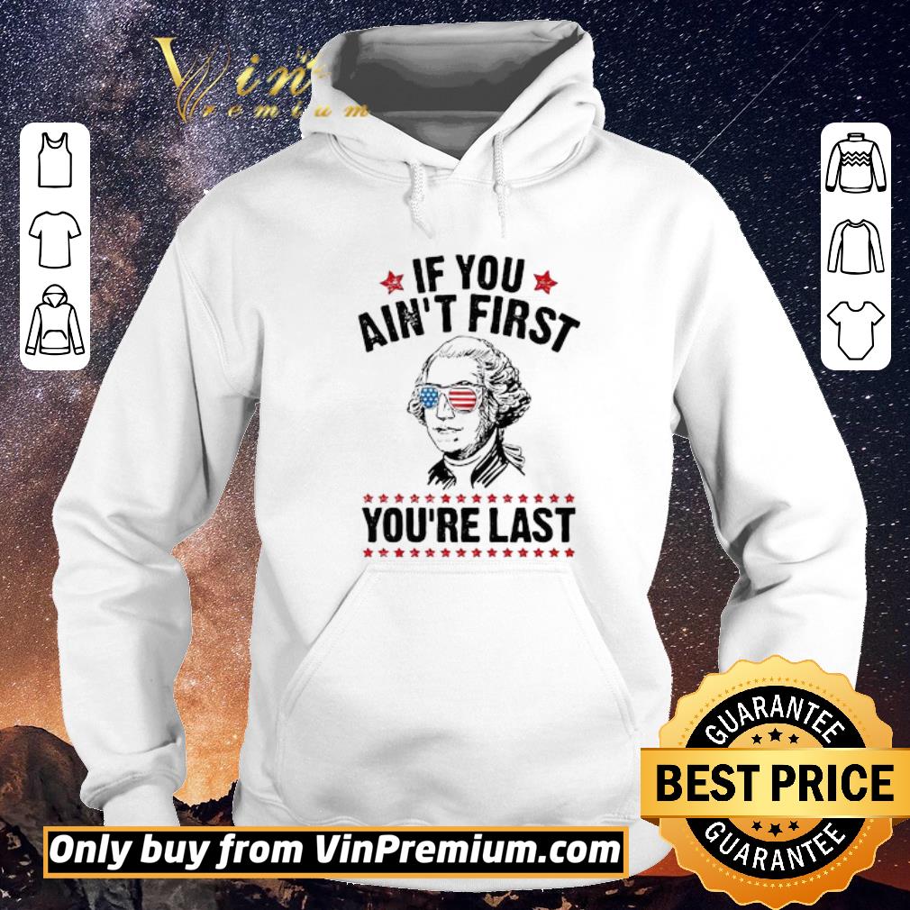 Official George Washington Independence day If you ain’t first you’re last shirt sweater db082ff0 official george washington independence day if you ain t first you re last shirt sweater 4 - Official George Washington Independence day If you ain’t first you’re last shirt sweater