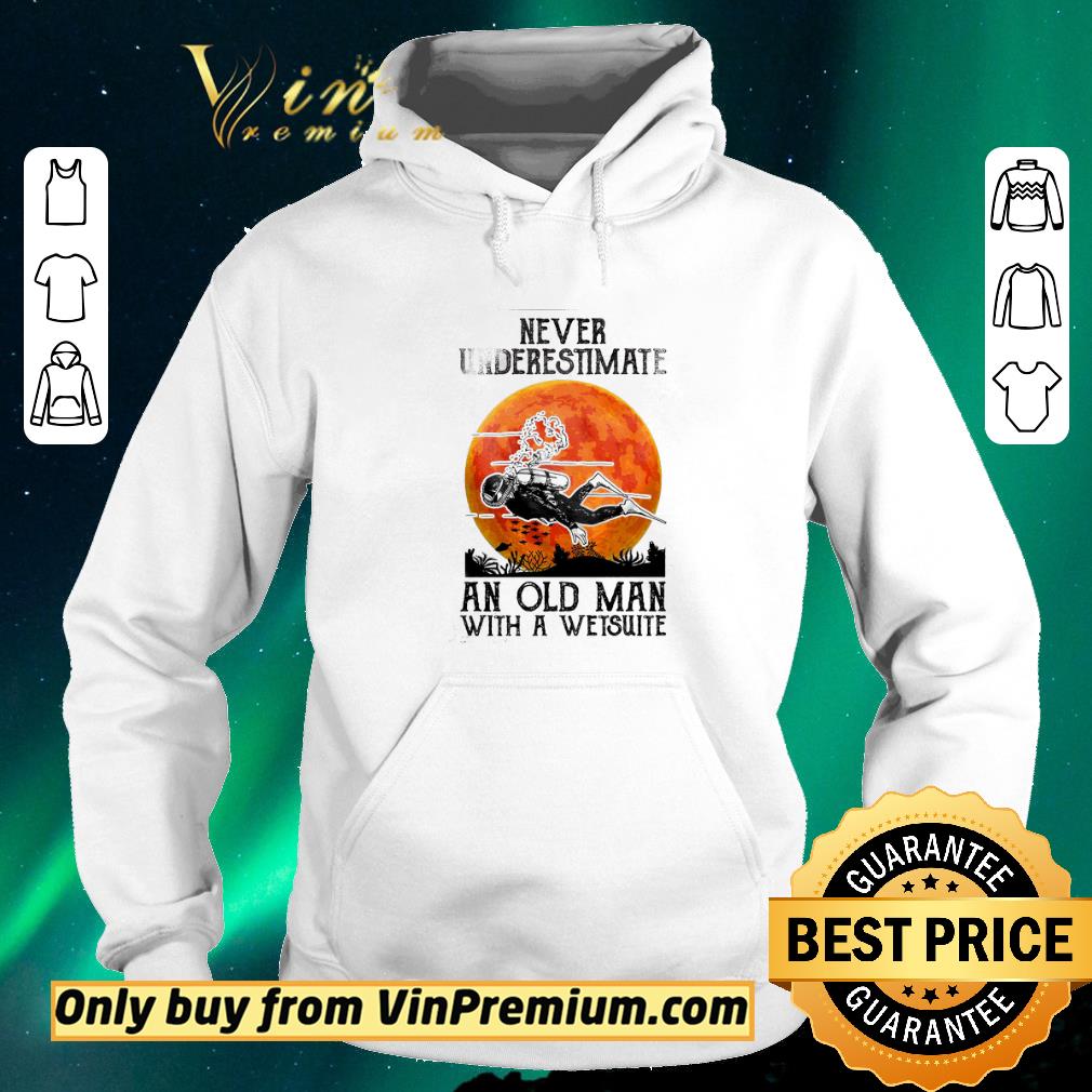 Top Never Underestimate Scuba Diving An Old Man With A Wetsuit shirt sweater db2c01ec top never underestimate scuba diving an old man with a wetsuit shirt sweater 4 - Top Never Underestimate Scuba Diving An Old Man With A Wetsuit shirt sweater