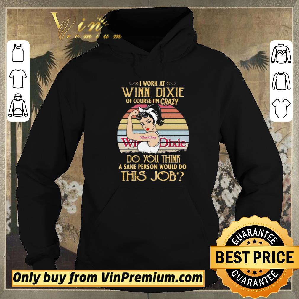 Nice Strong woman I work at winn dixie of course I’m crazy do you think a sane person would do this job vintage shirt sweater dc025148 nice strong woman i work at winn dixie of course i m crazy do you think a sane person would do this job vintage shirt sweater 4 - Nice Strong woman I work at winn dixie of course I’m crazy do you think a sane person would do this job vintage shirt sweater
