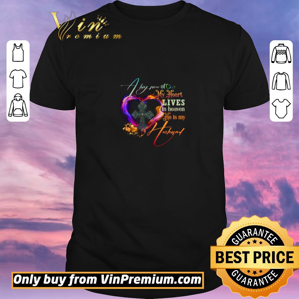 Nice God A Big Piece Of My Heart Lives In Heaven He Is My Husband shirt sweater