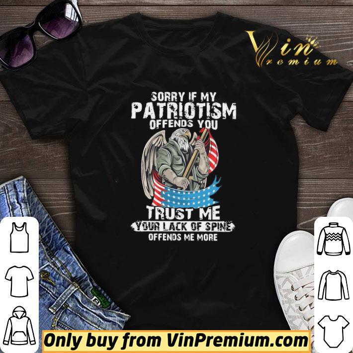 American Eagle Sorry If My Patriotism Offends You Trust Me Your Lack Of Spine Offends Me More shirt sweater