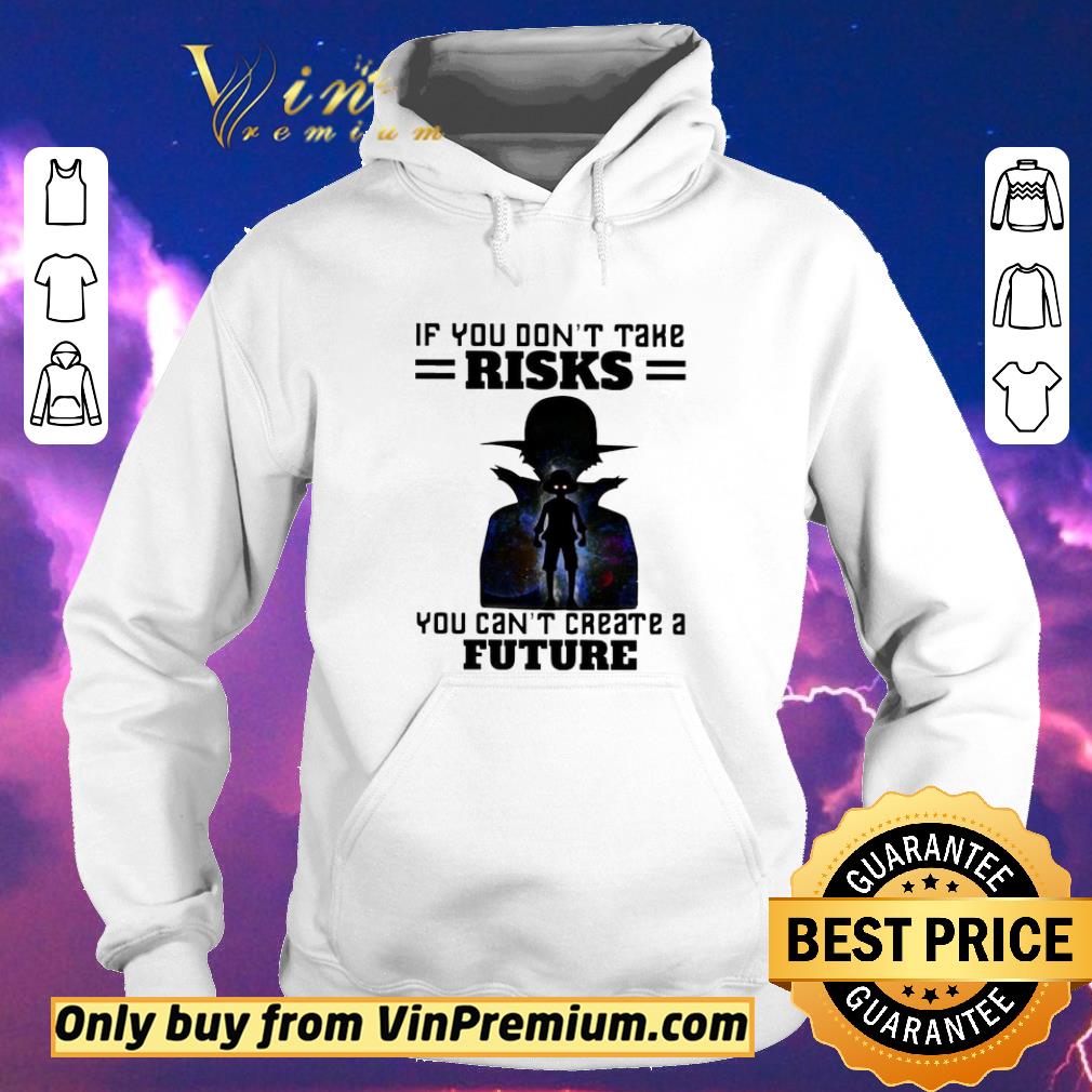 Pretty Monkey D Luffy If You Don’t Take Risks You Can’t Create A Future shirt sweater dcb6fd80 pretty monkey d luffy if you don t take risks you can t create a future shirt sweater 4 - Pretty Monkey D Luffy If You Don’t Take Risks You Can’t Create A Future shirt sweater
