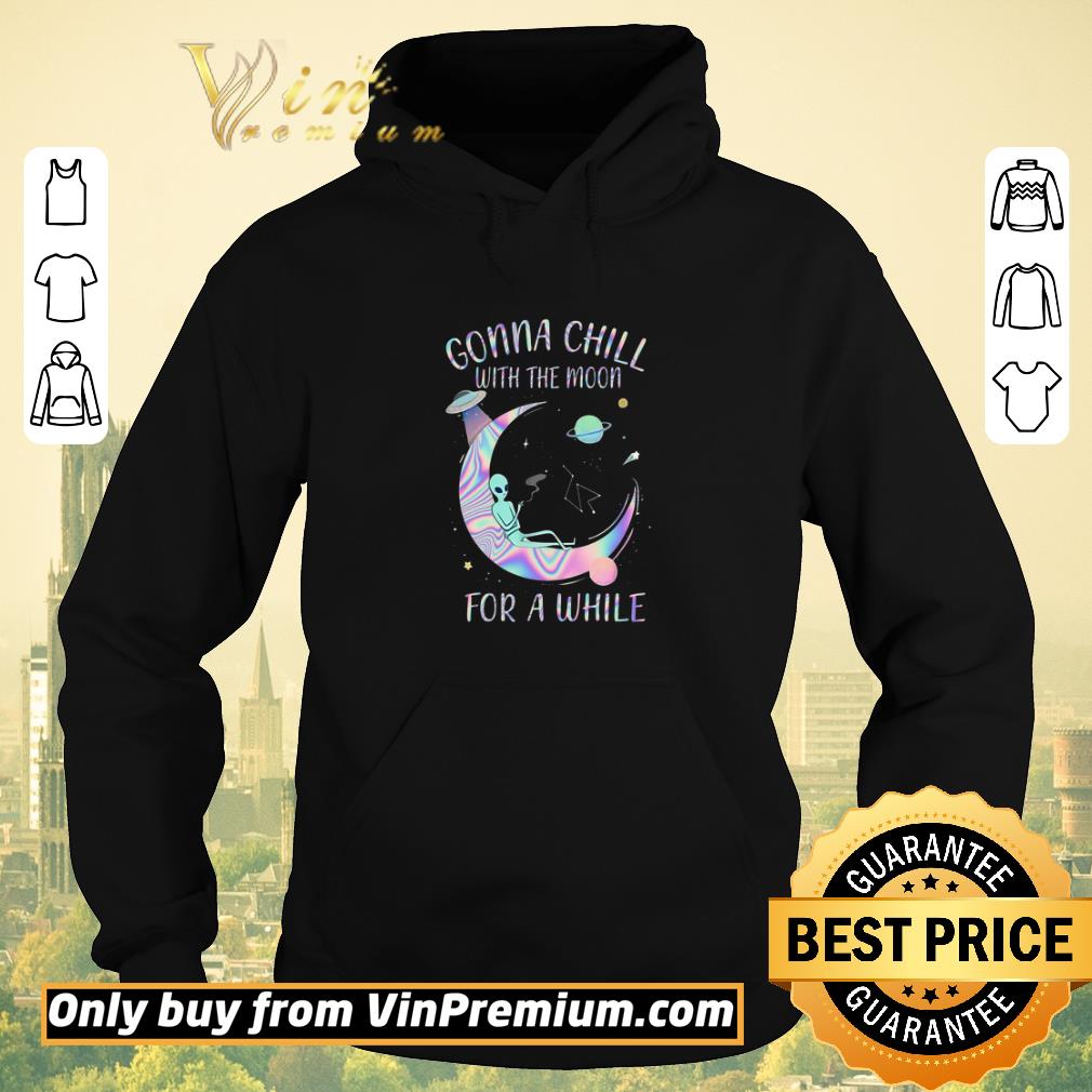 ddc2763a pretty alien gonna chill with the moon for a while shirt sweater 4 - Pretty Alien Gonna Chill With The Moon For A While shirt sweater