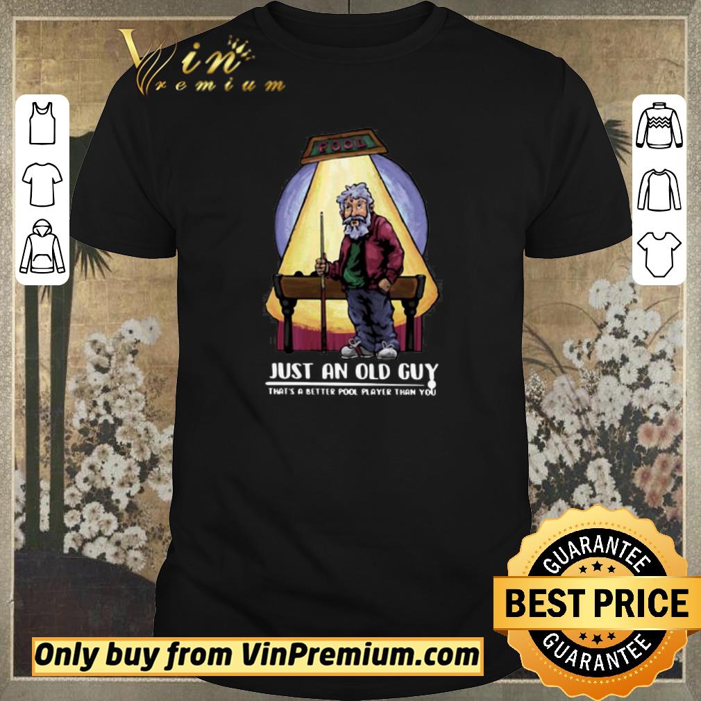 Premium Just An Old Guy That’s A Better Pool Player Than You shirt sweater