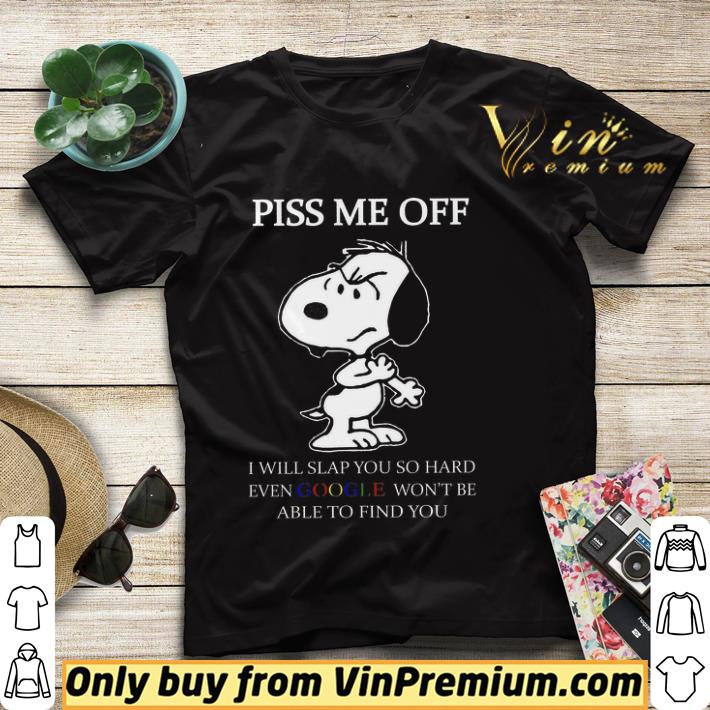 e1ab5946 snoopy piss me off i will slap you so hard even google won t be able shirt 4 - Snoopy Piss Me Off I Will Slap You So Hard Even Google Won't Be Able shirt