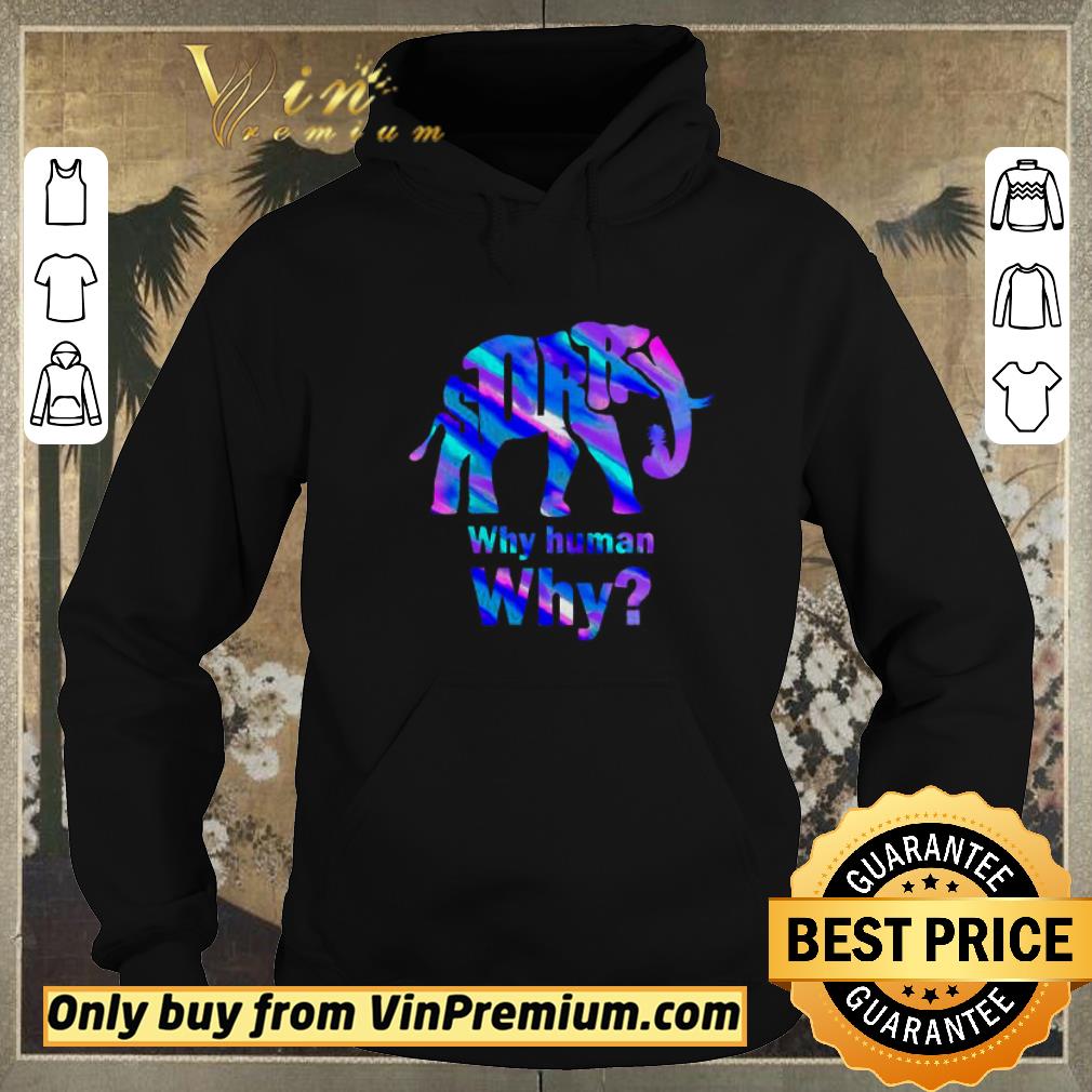 Original Sorry elephant why human why shirt sweater e22d9c2c original sorry elephant why human why shirt sweater 4 - Original Sorry elephant why human why shirt sweater