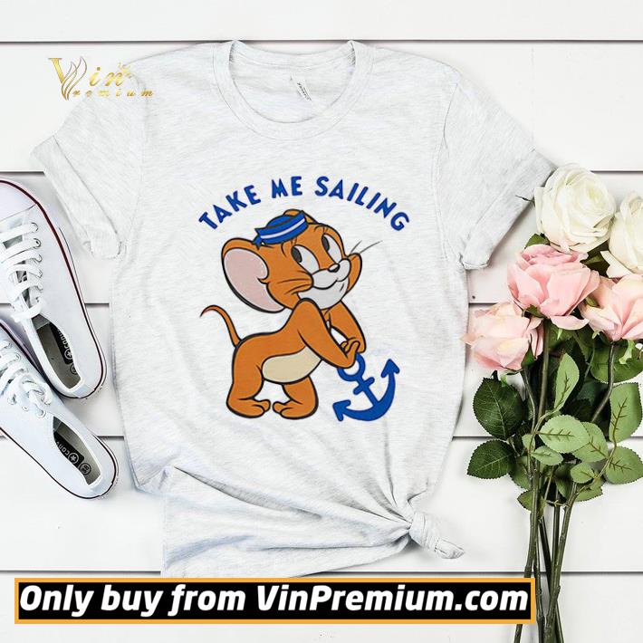 Jerry mouse take me sailing shirt e2d3b16e jerry mouse take me sailing shirt 4 - Jerry mouse take me sailing shirt
