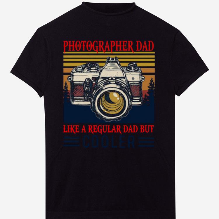 Original Photographer Dad Like A Regular Dad But Cooler Vintage Shirt