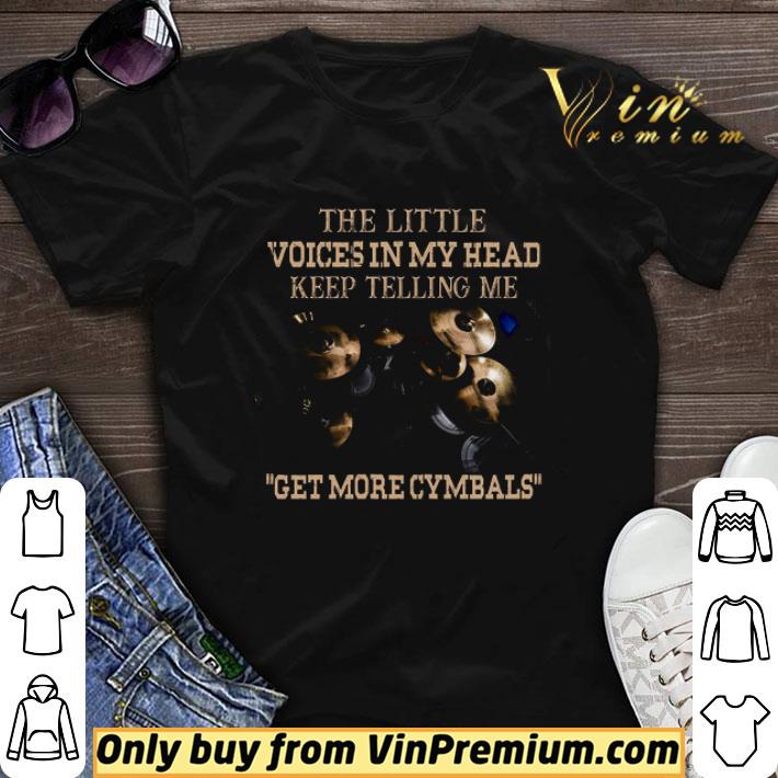 The Little Voices In My Head Keep Telling Me Dummer Get More Cymbals shirt sweater