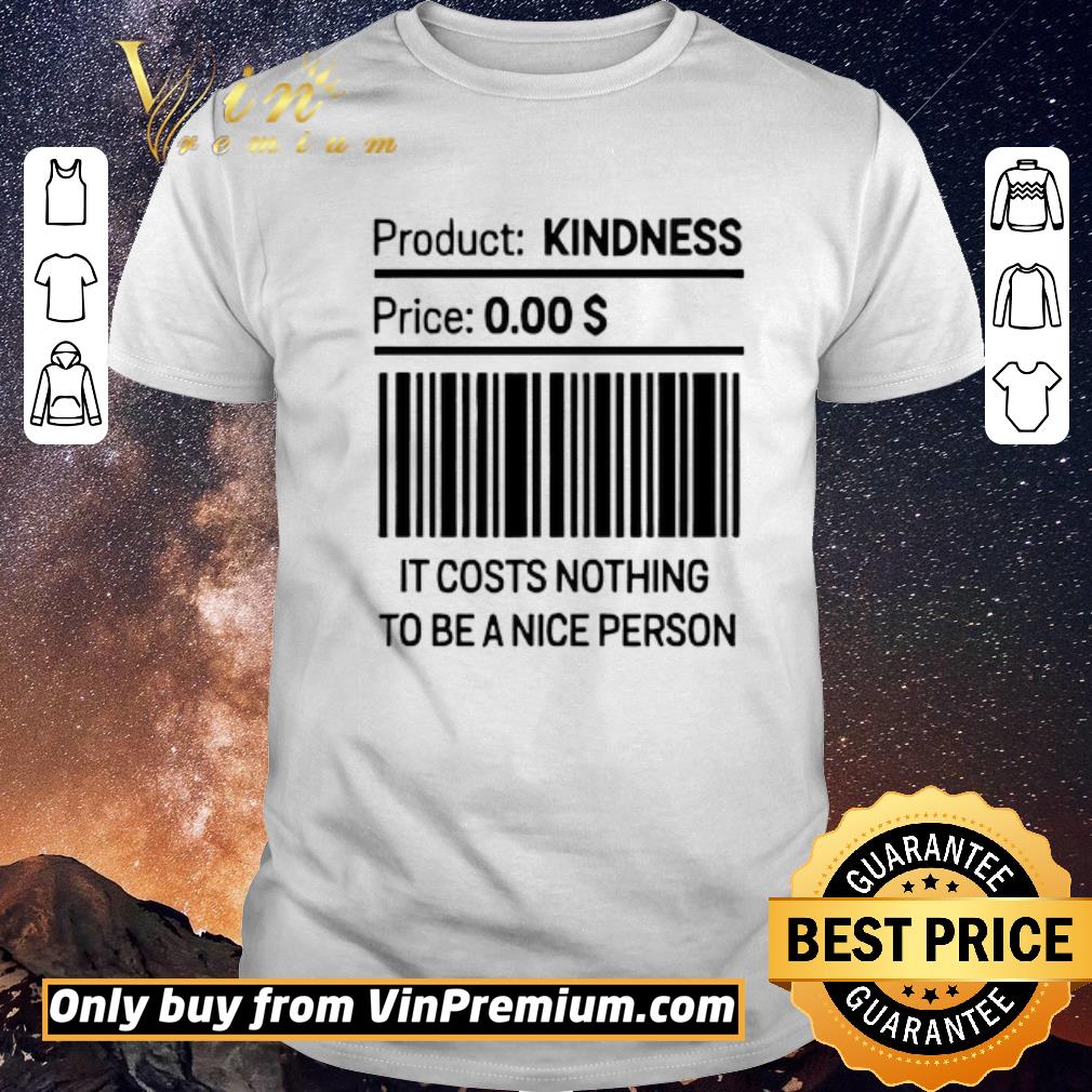 Funny It Costs Nothing To Be a Nice Person shirt sweater