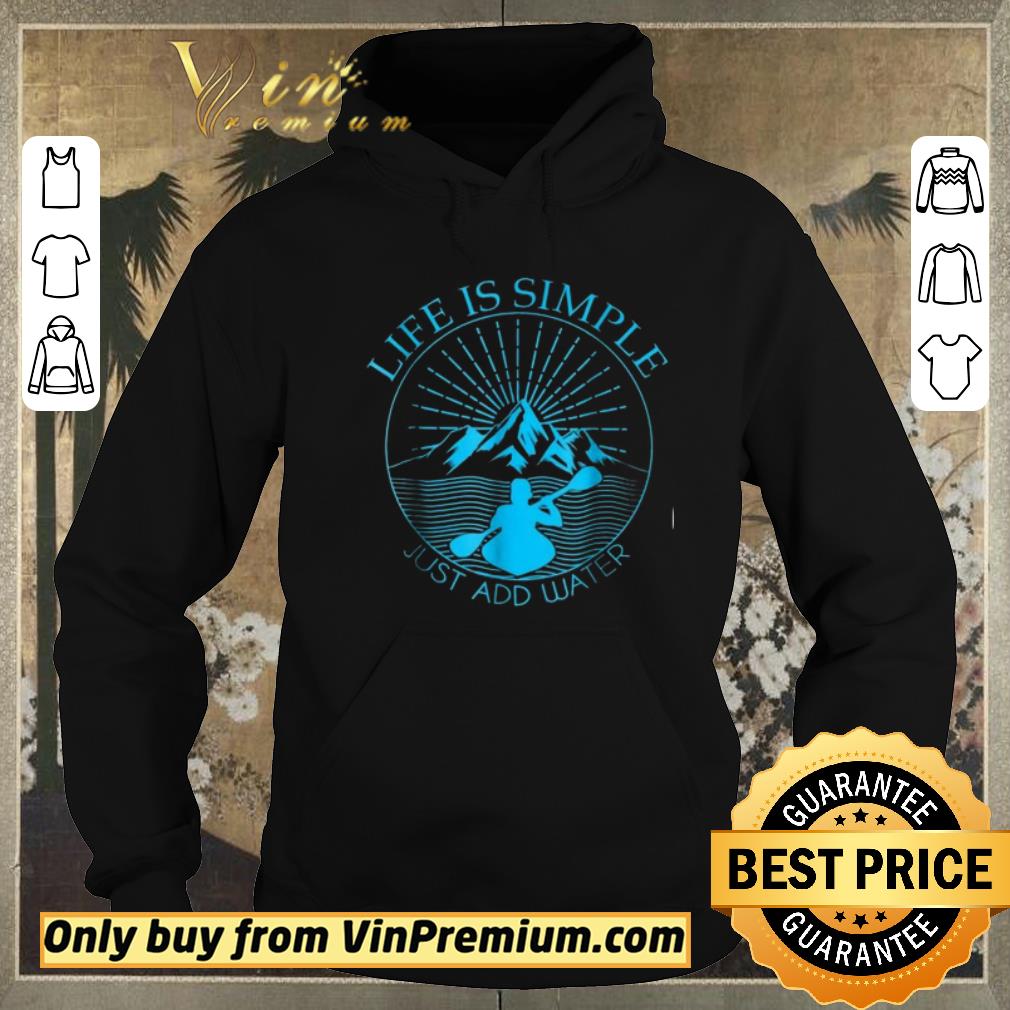 e7ecd8cd awesome kayaking gift life is simple add water kayak tee shirt sweater 4 - Awesome Kayaking Gift Life Is Simple Add Water Kayak Tee shirt sweater