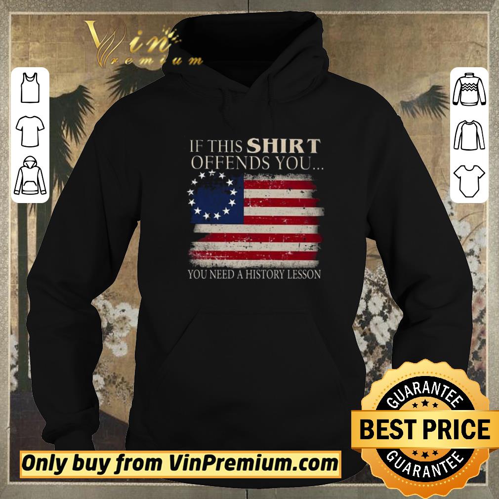 Awesome If This Offends You You Need A History Lesson Betsy Ross Flag shirt sweater e975830f awesome if this offends you you need a history lesson betsy ross flag shirt sweater 4 - Awesome If This Offends You You Need A History Lesson Betsy Ross Flag shirt sweater