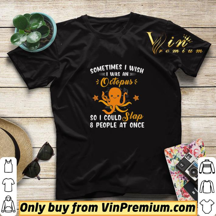 e998cb0e sometimes i wish i was an octopus so i could slap 8 people at once shirt sweater 4 - Sometimes I Wish I Was An Octopus So I Could Slap 8 People At Once shirt sweater