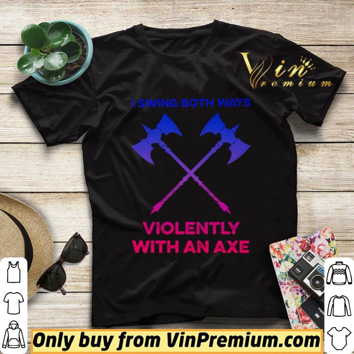 ead76f5d lgbt i swing both ways violently with an axe shirt sweater 4 - LGBT I swing both ways violently with an axe shirt sweater