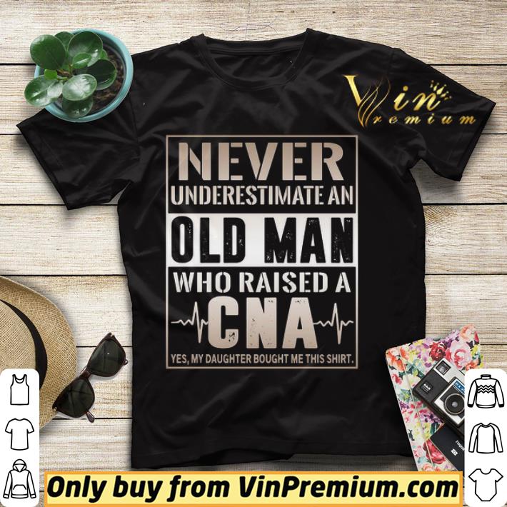 eb2aacc9 never underestimate an old man who raised a cna yes my daughter bought me this shirt sweater 4 - Never underestimate an old Man who raised a CNA yes my daughter bought me this shirt sweater