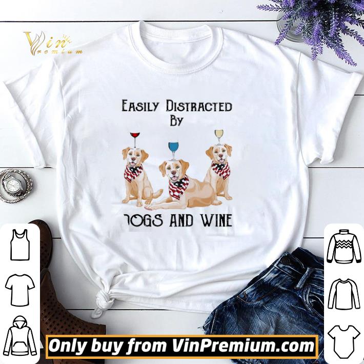 Easily distracted by dogs and wine labrador American flag veteran Independence day shirt sweater
