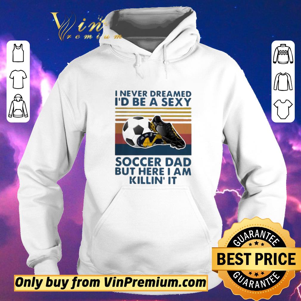 Funny I Never Dreamed I’d Be A Sexy Soccer Dad But Here I Am Killin’ It Vintage shirt sweater ec4410c3 funny i never dreamed i d be a sexy soccer dad but here i am killin it vintage shirt sweater 4 - Funny I Never Dreamed I’d Be A Sexy Soccer Dad But Here I Am Killin’ It Vintage shirt sweater
