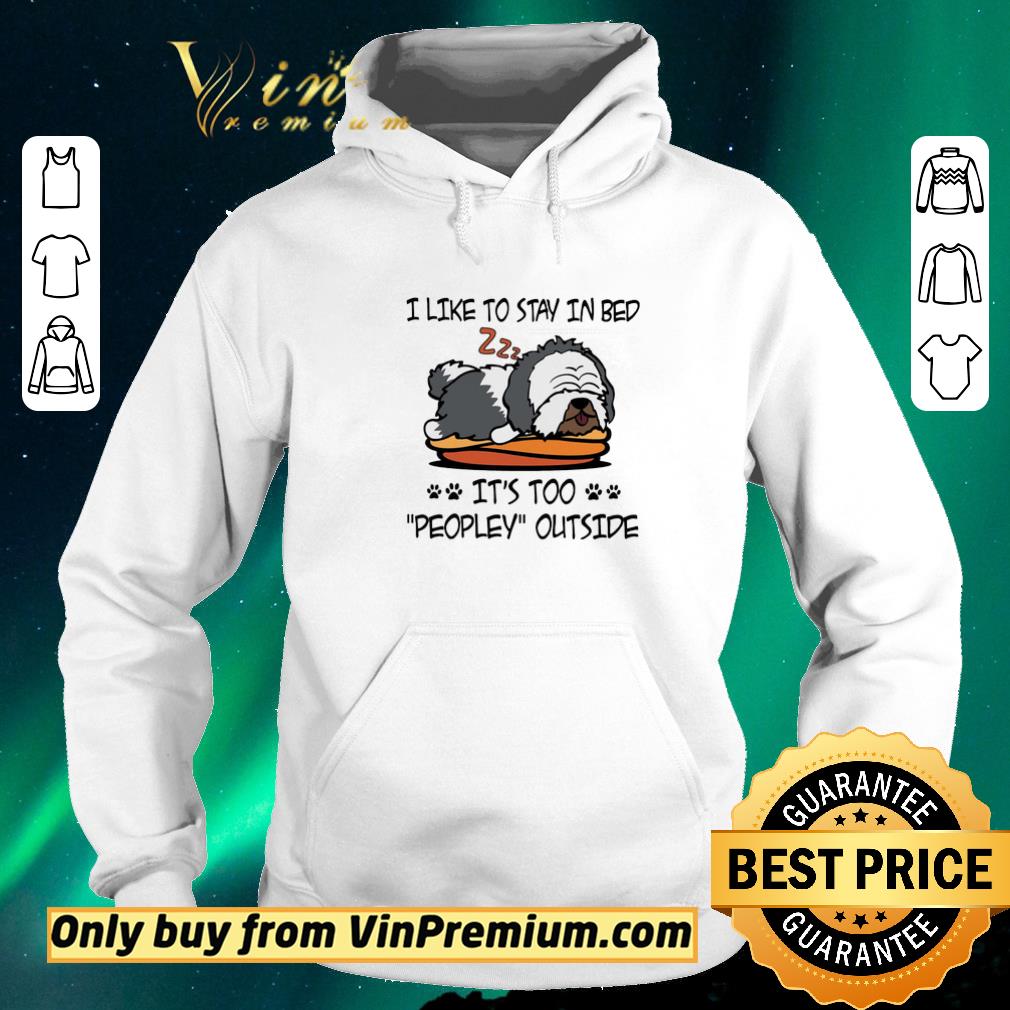 ec5619cb original old english sheepdog like to stay in bed it s too peopley outside shirt sweater 4 - Original Old English Sheepdog Like To Stay In Bed It's Too Peopley Outside shirt sweater