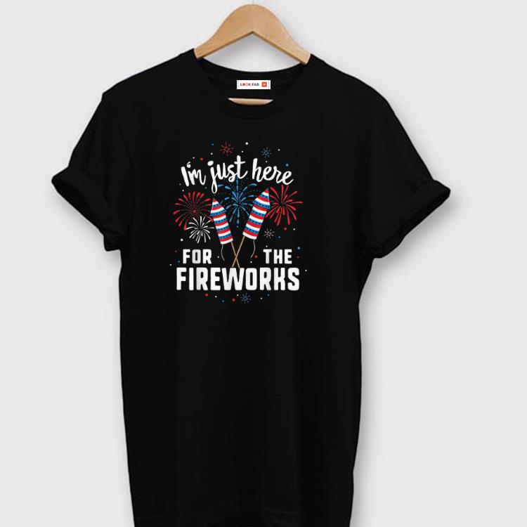 Awesome Just Here For The Fireworks American 4th Of July Patriotic Shirt