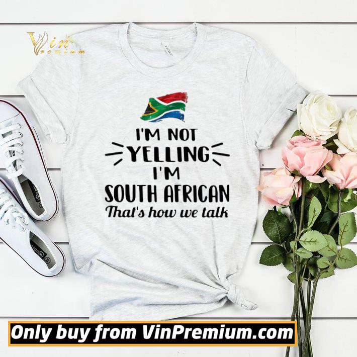 ed879164 i m not yelling i m south african that s how we talk flag shirt sweater 4 - I’m Not Yelling I’m South African That’s How We Talk Flag shirt sweater